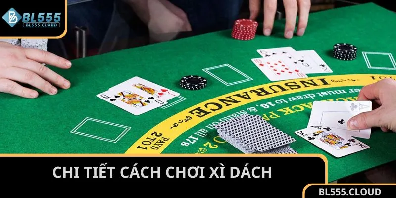 Chi tiết cách chơi Xì Dách