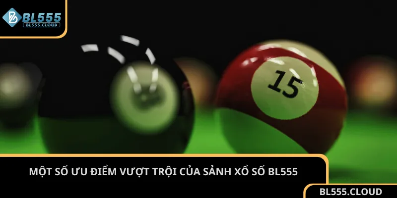Một số ưu điểm vượt trội của sảnh xổ số BL555