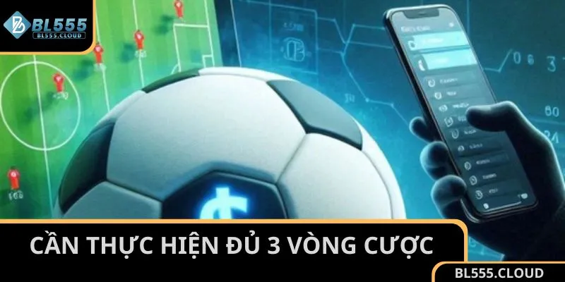 Người chơi cần thực hiện đủ 3 vòng cược