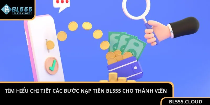 Tìm hiểu chi tiết các bước nạp tiền BL555 cho thành viên