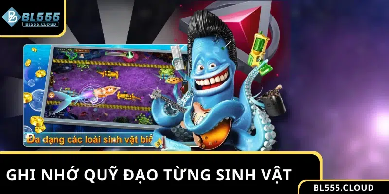 Ghi nhớ quỹ đạo từng sinh vật khi chơi bắn cá đổi thưởng