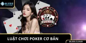 Luật Chơi Poker Cơ Bản Từ A-Z Mọi Tân Binh Cần Nắm Vững