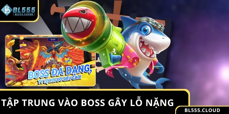 Quá tập trung vào boss gây lỗ nặng khi chơi bắn cá đổi thưởng